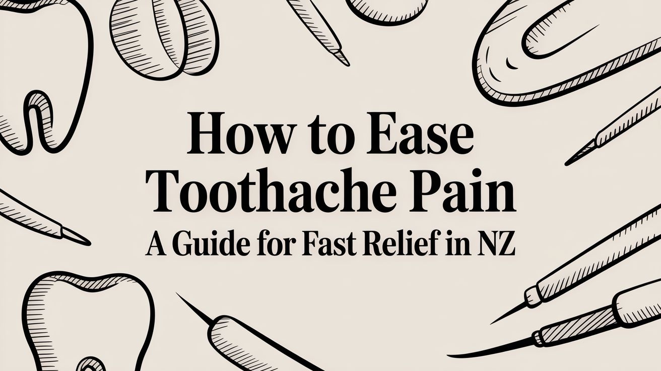 How to Ease Toothache Pain: A Guide for Fast Relief in NZ