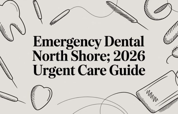 Emergency Dental North Shore: 2026 Urgent Care Guide