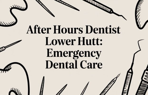 After Hours Dentist Lower Hutt: Emergency Dental Care