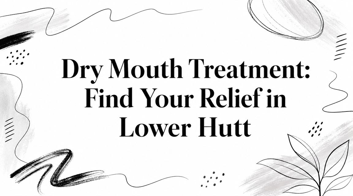 Dry Mouth Treatment: Find Your Relief in Lower Hutt