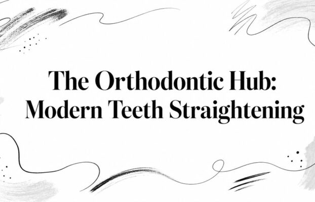 The Orthodontic Hub: Modern Teeth Straightening